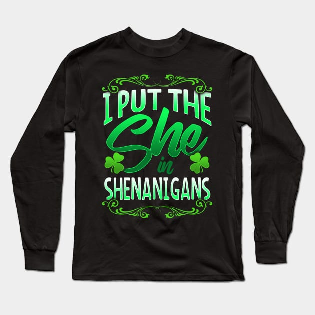 I Put The She In Shenanigans St Patricks Day Shamrocks Long Sleeve T-Shirt by SomedayDesignsCo